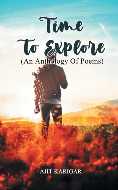 Cover for Ajit Karigar · Time to Explore An Anthology of Poems (Pocketbok) (2022)