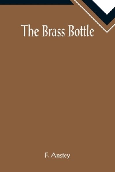 The Brass Bottle - F Anstey - Bücher - Alpha Edition - 9789355891631 - 25. Januar 2022