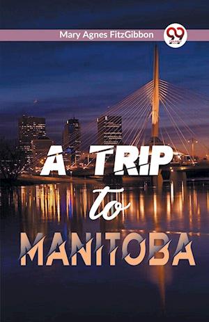 Cover for Mary Agnes Fitzgibbon · A Trip to Manitoba (Paperback Book) (2023)