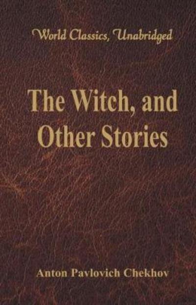 The Witch, and Other Stories - Anton Pavlovich Chekhov - Książki - Alpha Editions - 9789386101631 - 4 sierpnia 2017