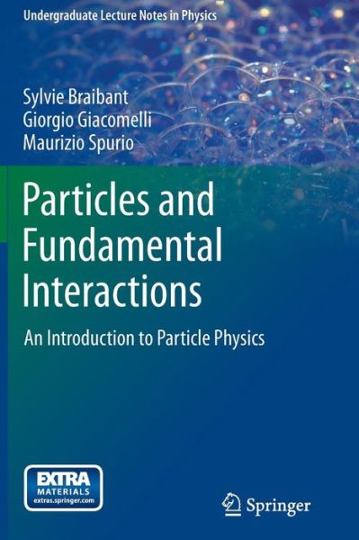 Cover for Sylvie Braibant · Particles and Fundamental Interactions: An Introduction to Particle Physics - Undergraduate Lecture Notes in Physics (Paperback Book) [1st ed. 2012 edition] (2011)