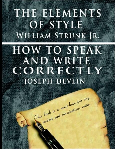 Cover for Strunk, William, Jr · The Elements of Style by William Strunk jr. &amp; How To Speak And Write Correctly by Joseph Devlin - Special Edition (Paperback Book) (2006)