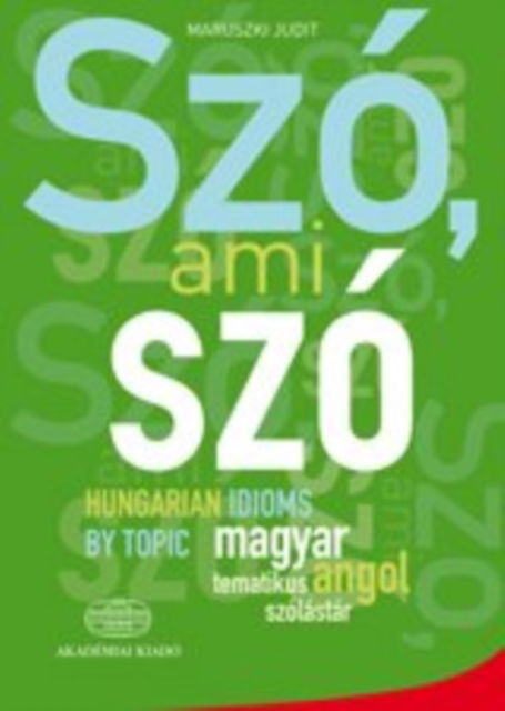 Szo, ami szo - Hungarian Idioms by Topic - M Judit - Books - Akademiai Kiado - 9789630590631 - December 20, 2018