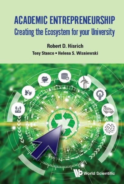 Cover for Hisrich, Robert D (Kent State Univ, Usa) · Academic Entrepreneurship: Creating The Ecosystem For Your University (Hardcover Book) (2020)