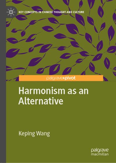 Cover for Keping Wang · Harmonism as an Alternative - Key Concepts in Chinese Thought and Culture (Hardcover Book) [1st ed. 2019 edition] (2019)