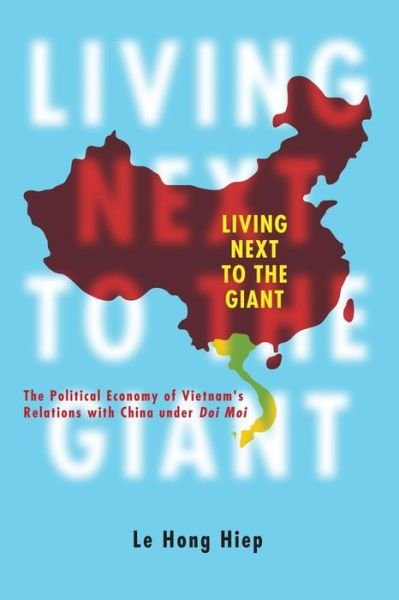 Cover for Le Hong Hiep · Living Next to the Giant: The Political Economy of Vietnam's Relations with China under Doi Moi (Paperback Bog) (2016)