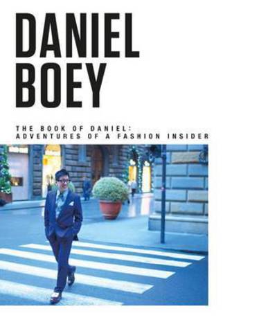 Cover for Daniel Boey · The Book of Daniel: Adventures of a Fashion Insider (Hardcover Book) (2015)