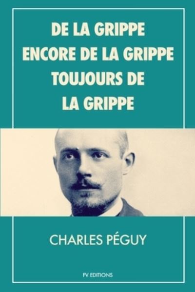 Cover for Charles Peguy · De la grippe, encore de la grippe, toujours de la grippe (Paperback Book) (2022)