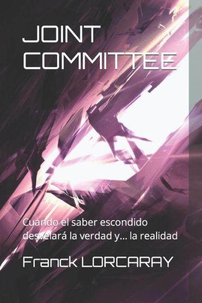 Cover for Franck Lorcaray · Joint Committee: Cuando el saber escondido desvelara la verdad y... la realidad (Paperback Book) (2022)