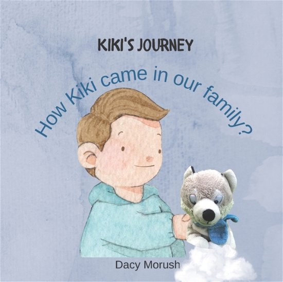 Cover for Dacy Morush · Kiki's Journey How Kiki came in our family?: A bedtime story for kids, ages 3-5. (Pocketbok) (2021)