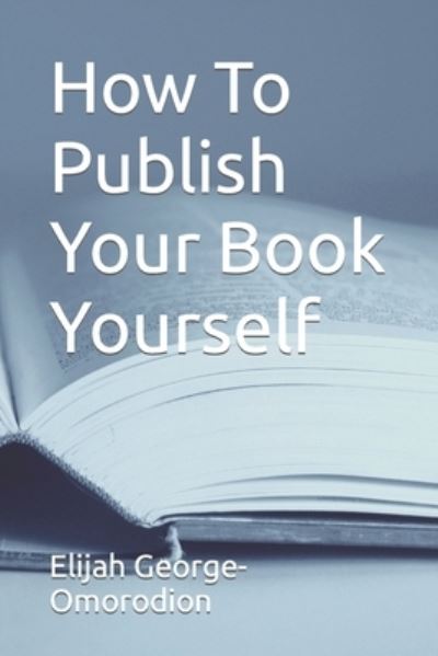 Cover for Elijah George-Omorodion · How To Publish Your Book Yourself (Paperback Book) (2021)