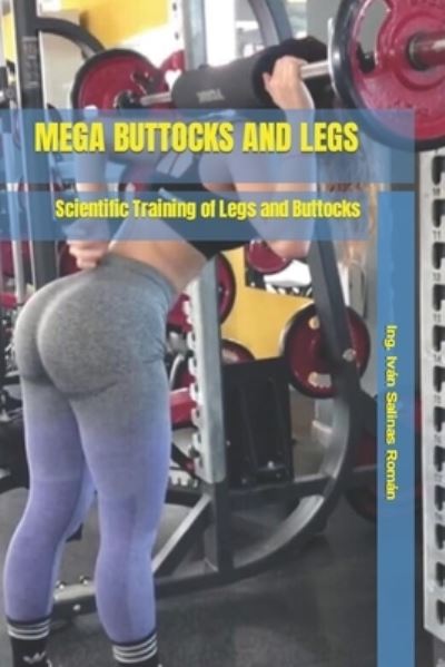 Cover for Ing Ivan Salinas Roman · Mega Buttocks and Legs: Scientific Training of Legs and Buttocks (Paperback Book) (2021)