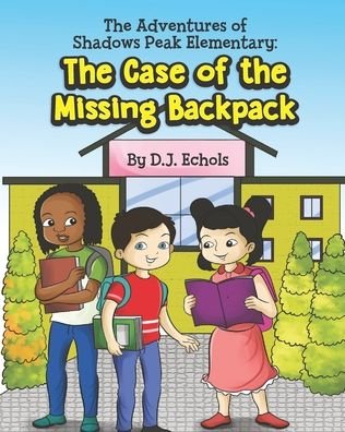 The Adventures at Shadows Peak Elementary: The Case of the Missing Backpack - D J Echols - Kirjat - Independently Published - 9798513534631 - tiistai 1. kesäkuuta 2021