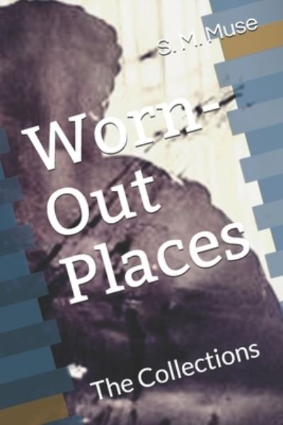 Cover for S M Muse · Worn-Out Places: The Collections (Paperback Book) (2021)