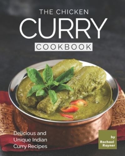 Cover for Rachael Rayner · The Chicken Curry Cookbook: Delicious and Unique Indian Curry Recipes (Paperback Book) (2021)