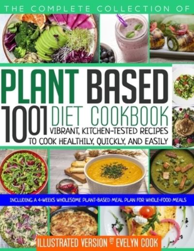 Cover for Evelyn Cook · Plant Based Diet Cookbook: The Complete Collection Of 1001 Vibrant Kitchen-Tested Recipes To Cook Healthily, Quickly, And Easily, Including A 4-Weeks Wholesome Plant-Based Meal Plan For Whole-Food Meals (Pocketbok) (2021)