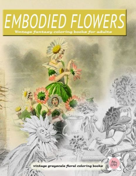 Cover for Attic Love · Embodied Flowers vintage fantasy coloring books for adults vintage grayscale floral coloring books (Paperback Book) (2020)