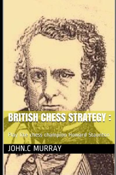 British Chess Strategy - John C Murray - Bøger - Independently Published - 9798589605631 - 2. januar 2021