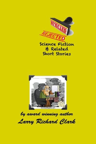 Cover for Larry Richard Clark · REJECTED Science Fiction &amp; Related Short Stories (Paperback Book) (2021)