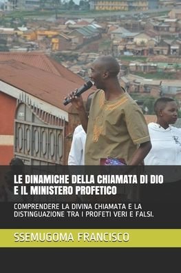 Cover for Ssemugoma Evangelist Francisco · Le Dinamiche Della Chiamata Di Dio E Il Ministero Profetico (Pocketbok) (2020)