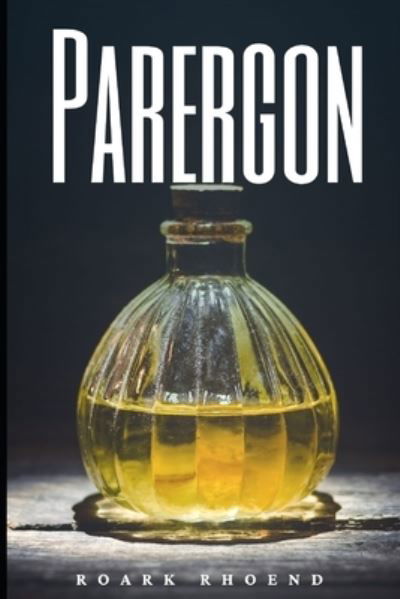 Parergon - Roark Rhoend - Books - Independently Published - 9798650323631 - June 1, 2020