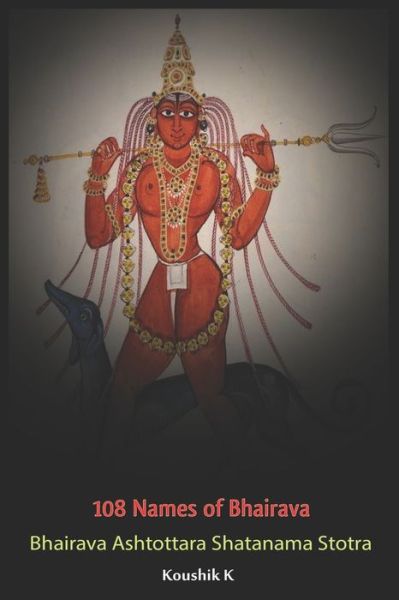 Cover for Koushik K · Hundred and Eight Names of Bhairava (Paperback Book) (2020)