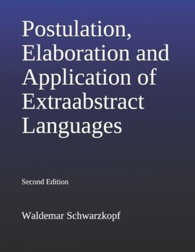 Cover for Waldemar Schwarzkopf · Postulation, Elaboration and Application of Extraabstract Languages 2nd Edition (Paperback Book) (2020)