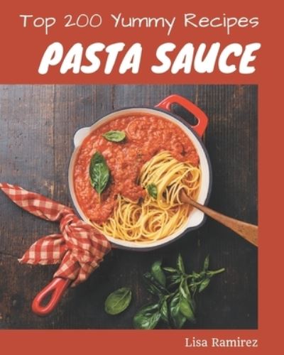 Cover for Lisa Ramirez · Top 200 Yummy Pasta Sauce Recipes (Paperback Book) (2020)