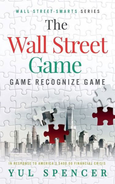 The Wall Street Game - Yul Spencer - Books - Independently Published - 9798693823631 - September 12, 2020