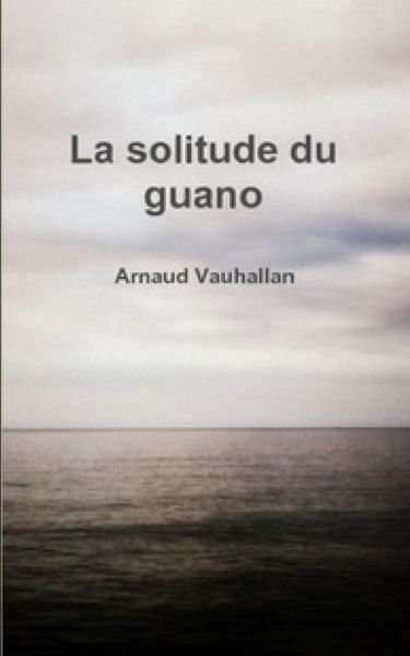 Arnaud Vauhallan · La Solitude du Guano (Pocketbok) (2021)