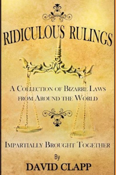 Cover for David Clapp · Ridiculous Rulings: A Collection of Bizarre Laws from Around the World Impartially Brought Together (Paperback Book) (2021)