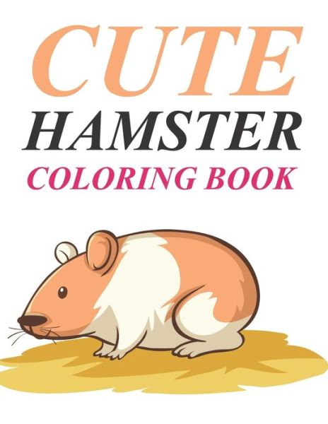 Cover for Motaleb Press · Cute Hamster Coloring Book: Hamster Coloring Book For Kids (Paperback Book) (2021)