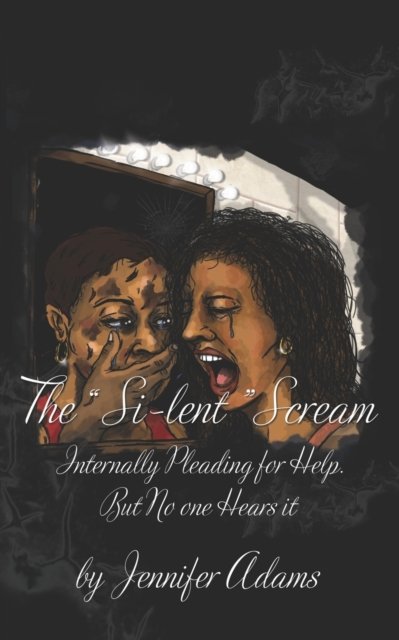 The Si-lent Scream: Internally Pleading for Help. But No one Hears it - Jennifer Adams - Bücher - Independently Published - 9798801893631 - 13. April 2022
