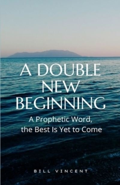 Cover for Bill Vincent · A Double New Beginning: A Prophetic Word, the Best Is Yet to Come (Paperback Book) (2022)