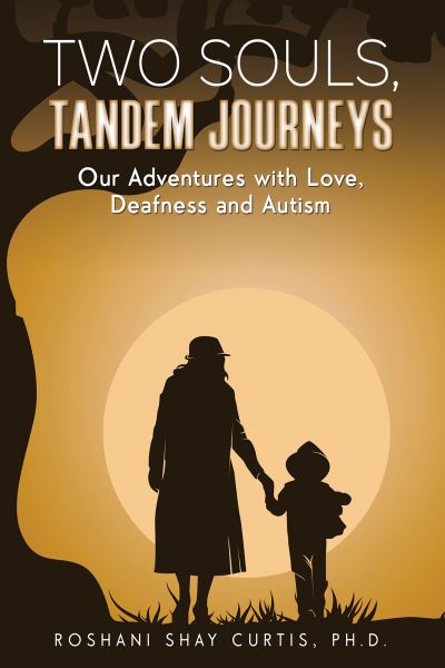 Cover for Ph.D., Roshani Shay Curtis, · Two Souls, Tandem Journeys: Our Adventures with Love, Deafness and Autism (Paperback Book) (2023)