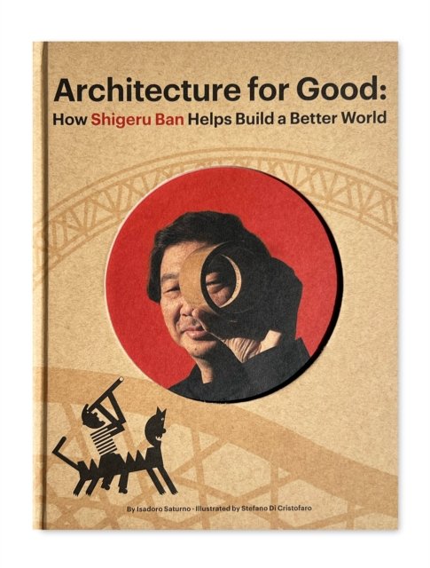 Cover for Isadoro Saturno · Shigeru Ban Builds a Better World (Architecture for Good) (Gebundenes Buch) (2023)