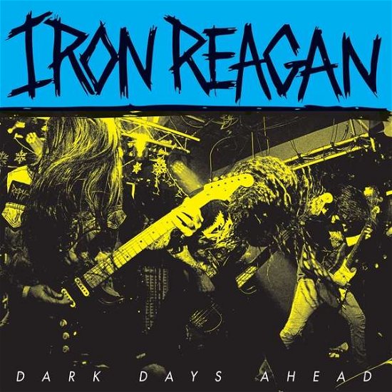 Cover for Iron Reagan · Dark Days Ahead (LP) (2018)
