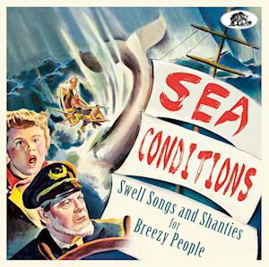 Sea Conditions: Swell Songs and Shanties / Various · Sea Conditions: Swell Songs and Shanties for Breezy People (CD) (2022)