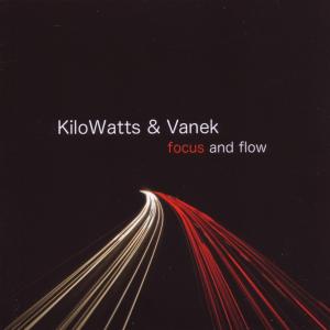 Focus & Flow - Kilowatts & Vanek - Musiikki - DEPENDANT - 4042564020632 - maanantai 21. syyskuuta 2009