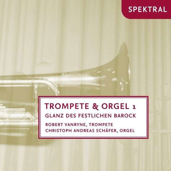 Cover for Vanryne, Robert / Schäfer, Christoph Andreas · Trompete &amp; Orgel 1 - Glanz des Festlichen Barock Spektral Klassisk (CD) (2014)