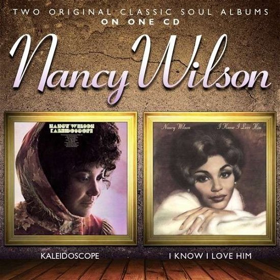 Kaleidoscope/i Know I Love Him - Nancy Wilson - Musikk - SHOUT - 5013929079632 - 20. juni 2013