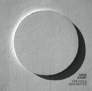 Dave Sturt · Dreams & Absurdities (CD) (2015)