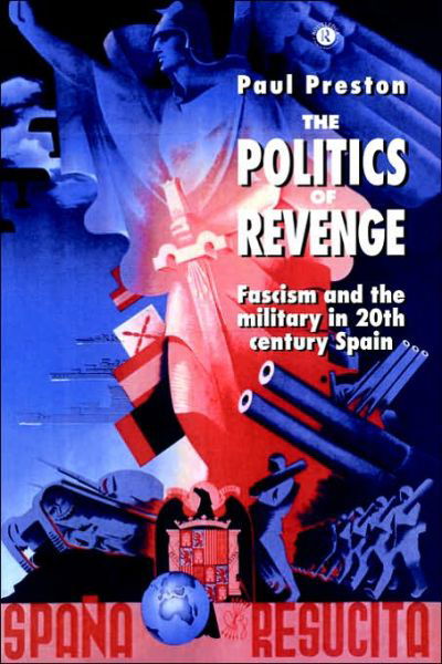 Cover for Paul Preston · The Politics of Revenge: Fascism and the Military in 20th-century Spain (Hardcover Book) (1990)