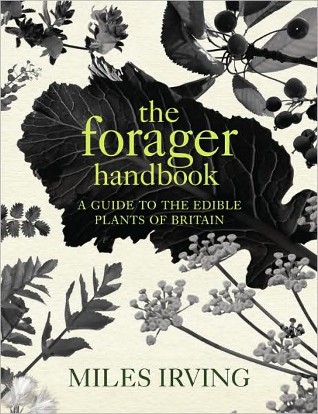 Cover for Miles Irving · The Forager Handbook: A Guide to the Edible Plants of Britain (Hardcover Book) (2009)