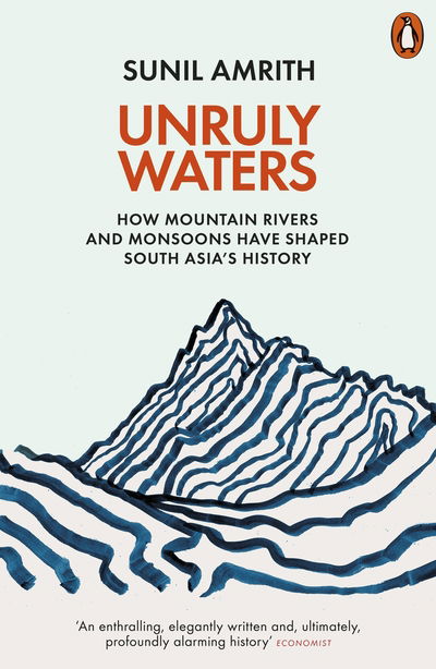 Unruly Waters: How Mountain Rivers and Monsoons Have Shaped South Asia's History - Sunil Amrith - Książki - Penguin Books Ltd - 9780141982632 - 2 stycznia 2020