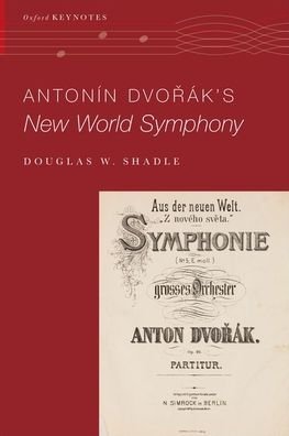 Shadle, Douglas W. (Assistant Professor of Musicology, Assistant Professor of Musicology, Vanderbilt University) · Antonin Dvo%rak's New World Symphony - Oxford Keynotes (Paperback Book) (2021)