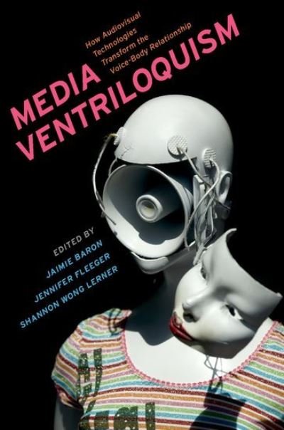 Cover for Fleeger, Jennifer (Associate Professor in the Department of Media and Communication Studies, Associate Professor in the Department of Media and Communication Studies, Ursinus College) · Media Ventriloquism: How Audiovisual Technologies Transform the Voice-Body Relationship (Paperback Book) (2021)