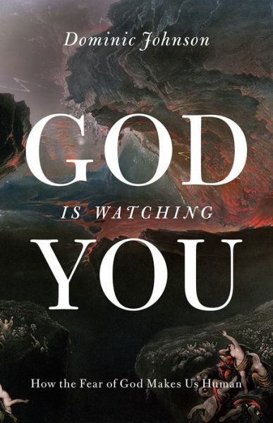 Cover for Johnson, Dominic (Alistair Buchan Professor of International Relations, Alistair Buchan Professor of International Relations, University of Oxford) · God Is Watching You: How the Fear of God Makes Us Human (Inbunden Bok) (2016)