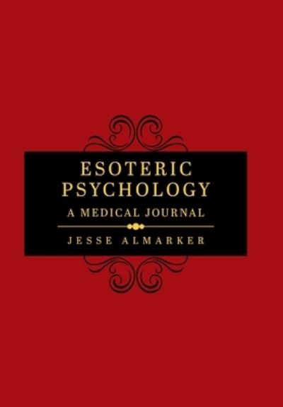 Cover for Jesse Almarker · Esoteric Psychology A Medical Journal (Hardcover Book) (2021)