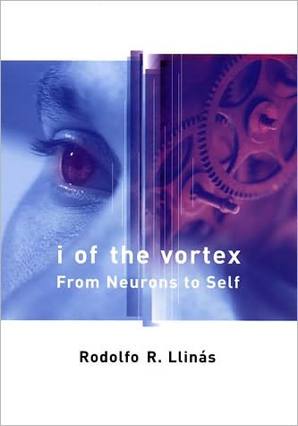 Cover for Llinas, Rodolfo R. (New York University Med Ctr) · I of the Vortex: From Neurons to Self - I of the Vortex (Paperback Book) (2002)